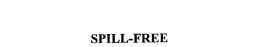 SPILL-FREE