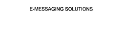 E-MESSAGING SOLUTIONS
