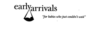 EARLY ARRIVALS "FOR BABIES WHO JUST COULDN'T WAIT"