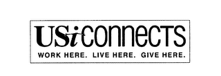 USICONNECTS WORK HERE. LIVE HERE. GIVE HERE.