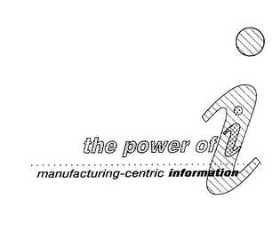 THE POWER OF I MANUFACTURING-CENTRIC INFORMATION