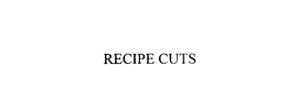 RECIPE CUTS