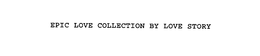 EPIC LOVE COLLECTION BY LOVE STORY
