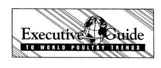 EXECUTIVE GUIDE TO WORLD POULTRY TRENDS