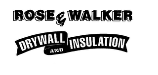 ROSE & WALKER DRYWALL AND INSULATION