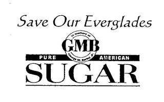 SAVE OUR EVERGLADES GMB PURE AMERICAN SUGAR IN MEMORY OF GEORGE M. BARLEY, JR.