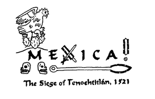 MEXICA! THE SIEGE OF TENOCHTITLAN, 1521
