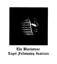 THE BLACKSTONE LEGAL FELLOWSHIP INSTITUTE