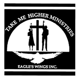 TAKE ME HIGHER MINISTRIES EAGLE'S WINGS INC.