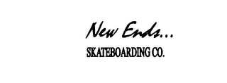 NEW ENDS. . . SKATEBOARDING CO.