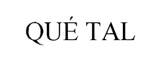 QUE TAL