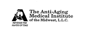 A THE ANTI-AGING MEDICAL INSTITUTE OF THE MIDWEST, L.L.C.  REVERSE THE HANDS OF TIME