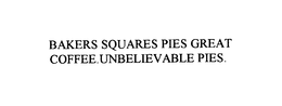 BAKERS SQUARES PIES GREAT COFFEE.UNBELIEVABLE PIES.