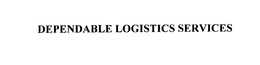 DEPENDABLE LOGISTICS SERVICES