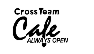 CROSSTEAM CAFE ALWAYS OPEN