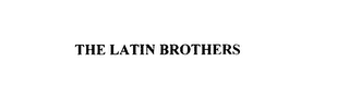 THE LATIN BROTHERS