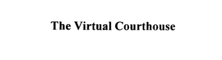 THE VIRTUAL COURTHOUSE