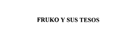 FRUKO Y SUS TESOS