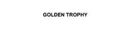 GOLDEN TROPHY