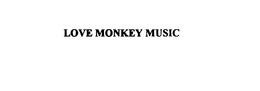 LOVE MONKEY MUSIC