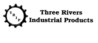 T R I P THREE RIVERS INDUSTRIAL PRODUCTS