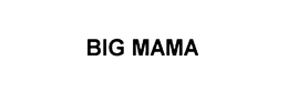 BIG MAMA