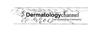 DERMATOLOGYCHANNEL YOUR DERMATOLOGY COMMUNITY