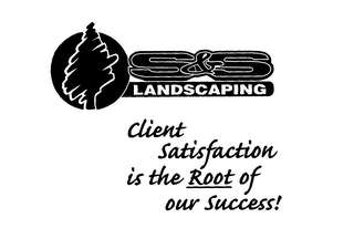 S & S LANDSCAPING CLIENT SATISFACTION IS THE ROOT OF OUR SUCCESS!