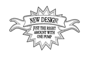 NEW DESIGN! JUST THE RIGHT AMOUNT WITH ONE PUMP