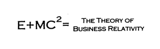 E+MC 2 = THE THEORY OF BUSINESS RELATIVITY