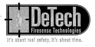 DETECH FIRESENSE TECHNOLOGIES IT'S ABOUT REAL SAFETY. IT'S ABOUT TIME.