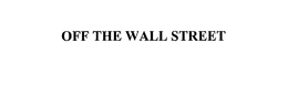 OFF THE WALL STREET