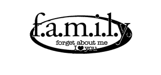 F.A.M.I.L.Y. FORGET ABOUT ME I YOU