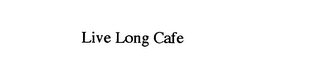 LIVE LONG CAFE