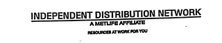 INDEPENDENT DISTRIBUTION NETWORK A METLIFE AFFILIATE RESOURCES AT WORK FOR YOU