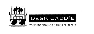 DESK CADDIE YOUR LIFE SHOULD BE THIS ORGANIZED!