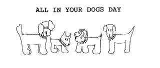 ALL IN YOUR DOG'S DAY