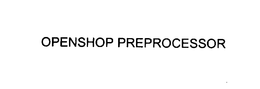 OPENSHOP PREPROCESSOR