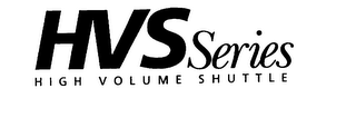 HVS SERIES HIGH VOLUME SHUTTLE