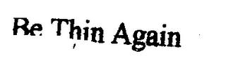 BE THIN AGAIN