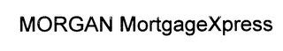 MORGAN MORTGAGEXPRESS