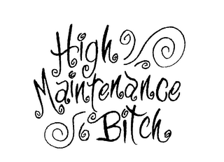 HIGH MAINTENANCE BITCH