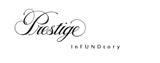 PRESTIGE INFUNDTORY