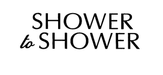 SHOWER TO SHOWER