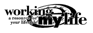 WORKING MY LIFE A RESOURCE FOR YOUR LIFESTYLE