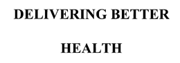 DELIVERING BETTER HEALTH