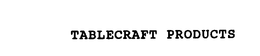Tablecraft Products Company