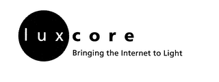 LUXCORE BRINGING THE INTERNET TO LIGHT