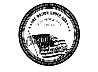 CHRISTIANS FOR AMERICA ONE NATION UNDER GOD IF MY PEOPLE WILL I WILL WE MUTUALLY PLEDGE OUR LIVES, OUR FORTUNES AND OUR SACRED HONOR FOR THE SUPPORT OF THIS DECLARATION WITH A FIRM RELIANCE ON THE PROTECTION OF DIVINE PROVIDENCE