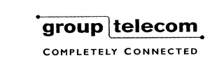 GROUP TELECOM COMPLETELY CONNECTED